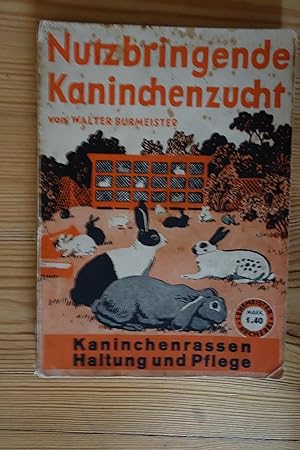 Image du vendeur pour Nutzbringende Kaninchenzucht. Kaninchenrassen, Haltung und Pflege der Kaninchen. mis en vente par Versandantiquariat Alexander Ehlert