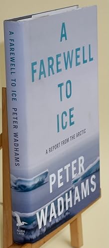 Imagen del vendedor de A Farewell to Ice, A Report from the Arctic. First Printing. FINE a la venta por Libris Books