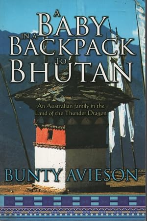 Seller image for A Baby in a Backpack to Bhutan An Australian Family in the Land of the Thunder Dragon for sale by Dromanabooks