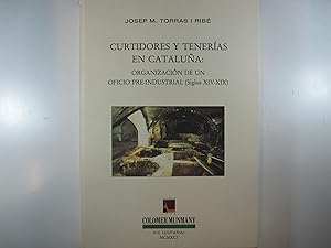 Imagen del vendedor de CURTIDORES Y TENERAS EN CATALUA: ORGANIZACIN DE UN OFICIO PRE-INDUSTRIAL (SIGLOS XIV-XIX) a la venta por Costa LLibreter