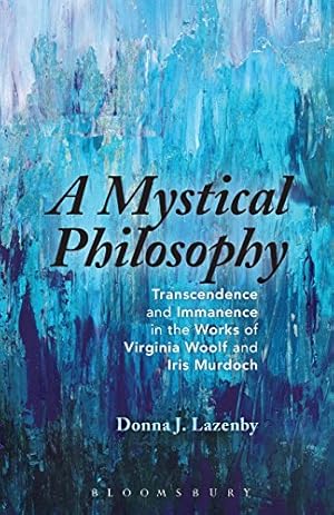 Seller image for A Mystical Philosophy: Transcendence and Immanence in the Works of Virginia Woolf and Iris Murdoch by Lazenby, Donna J. [Paperback ] for sale by booksXpress