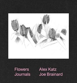 Bild des Verkufers fr Alex Katz & Joe Brainard : Flowers Journals zum Verkauf von GreatBookPrices