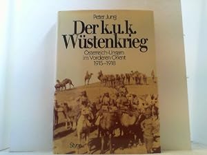 Der k. u. k. Wüstenkrieg. Österreich-Ungarn im Vorderen Orient 1915-1918.