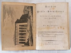 Reisen und Reise-Abenteuer zur Belehrung und zum Vergnügen der Jugend. 6 lith. Tafeln. 1 Karte.