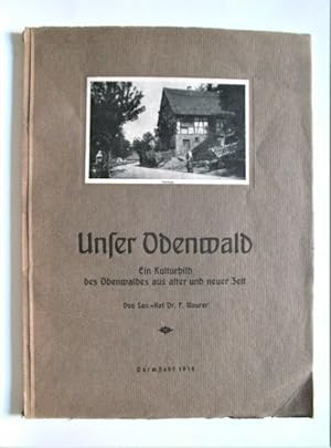 Unser Odenwald. Ein Kulturbild des Odenwaldes aus alter und neuer Zeit