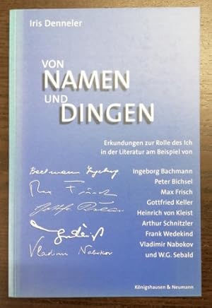 Imagen del vendedor de Von Namen und Dingen. Erkundungen zur Rolle des Ich in der Literatur am Beispiel von Ingeborg Bachmann, Peter Bichsel, Max Frisch, Gottfried Keller, Heinrich von Kleist, Arthur Schnitzler, Frank Wedekind, Vladimir Nabokov und W. G. Sebald. a la venta por Klaus Schneborn