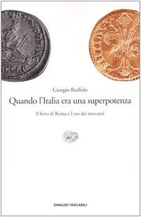 Quando l'Italia era una superpotenza. Il ferro di Roma e l'oro dei mercanti