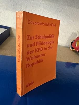 Bild des Verkufers fr Das proletarische Kind. Zur Schulpolitik und Pdagogik der KPD in der Weimarer Republik zum Verkauf von Bchersammelservice Steinecke