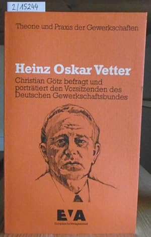 Bild des Verkufers fr Heinz Oskar Vetter. Christian Gtz befragt und portrtiert den Vorsitzenden des Deutschen Gewerkschaftsbundes. zum Verkauf von Versandantiquariat Trffelschwein