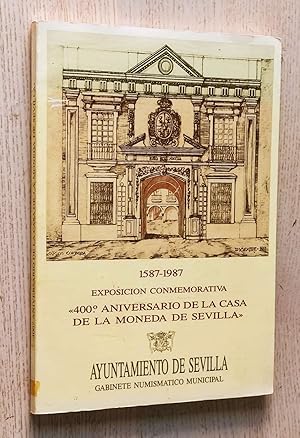 400º ANIVERSARIO DE LA CASA DE LA MONEDA DE SEVILLA. 1587-1987. Exposición Conmemorativa