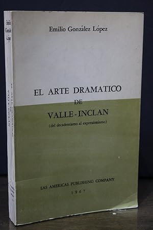 Arte dramático de Valle-Inclán. (Del decadentismo al expresionismo).- González López, Emilio.