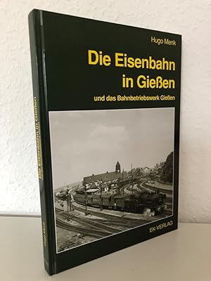 Bild des Verkufers fr Die Eisenbahn in Gieen und das Bahnbetriebswerk Gieen. zum Verkauf von Antiquariat an der Linie 3