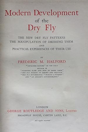 Imagen del vendedor de Modern Development of the Dry Fly. The New Dry Fly Patterns The Manipulation of Dressing Them and Practical Experiences of Their Use. a la venta por R.G. Watkins Books and Prints