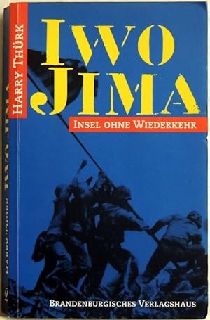Bild des Verkufers fr Iwo Jima; Insel ohne Wiederkehr ; der Sprung nach Japan zum Verkauf von Peter-Sodann-Bibliothek eG