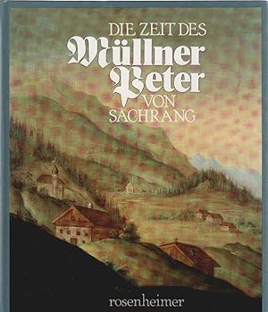 Seller image for Die Zeit des Mllner-Peter von Sachrang : *1766  1843 ; ausgewhlte Aufstze zum 150. Todestag des Mllner-Peter von Sachrang 1993 ; mit Ausstellungsfhrer. hrsg. vom Arbeitskreis "Mllner-Peter von Sachrang". [Fr die Red. des Buches war Margot Hamm verantw.] / Rosenheimer Raritten for sale by Schrmann und Kiewning GbR