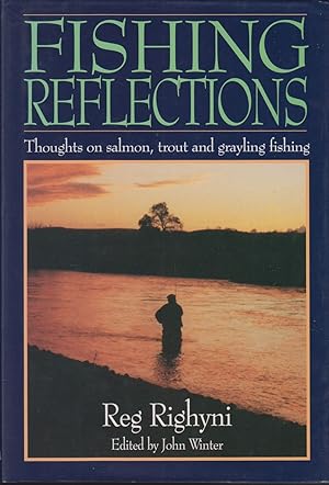 Imagen del vendedor de FISHING REFLECTIONS: THOUGHTS ON SALMON, TROUT AND GRAYLING FISHING. By Reg Righyni. Edited by John Winter. a la venta por Coch-y-Bonddu Books Ltd