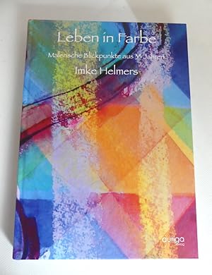 Leben in Farbe. Malerische Blickpunkte aus 35 Jahren/ signiert