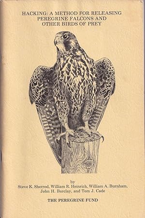 Seller image for HACKING: A METHOD FOR RELEASING PEREGRINE FALCONS AND OTHER BIRDS OF PREY. By Steve K. Sherrod, William R. Heinrich, William A. Burnham, John H. Barclay & Tom J. Cade. Second Edition. for sale by Coch-y-Bonddu Books Ltd