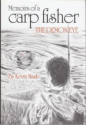 Seller image for MEMOIRS OF A CARP FISHER: THE DEMON EYE. By Kevin Nash. Edited by Rosie Barham. for sale by Coch-y-Bonddu Books Ltd