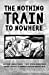 Immagine del venditore per The Nothing Train to Nowhere [Soft Cover ] venduto da booksXpress