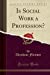 Bild des Verkufers fr Is Social Work a Profession? (Classic Reprint) [Soft Cover ] zum Verkauf von booksXpress