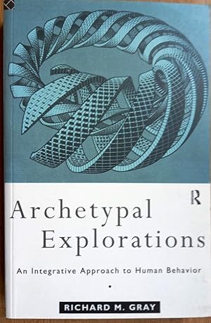 ARCHETYPAL EXPLORATIONS An Integrative Approach to Human Behavior