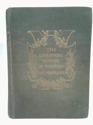 Imagen del vendedor de The Liverpool School Of Painters : An Account Of The Liverpool Academy, From 1810 To 1867, With Memoirs Of The Principal Artists a la venta por World of Rare Books