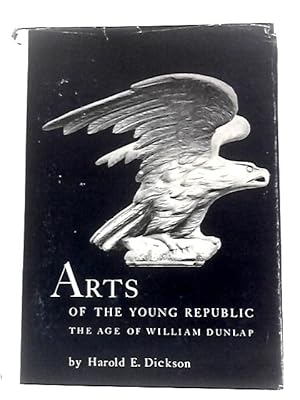 Bild des Verkufers fr Arts Of The Young Republic - The Age Of William Dunlap zum Verkauf von World of Rare Books