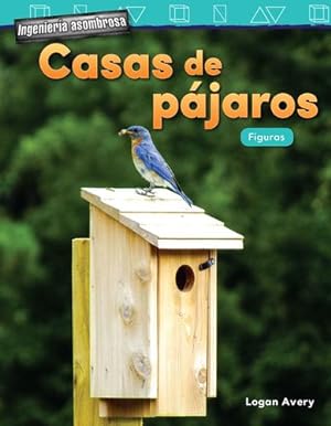 Seller image for Ingenieria asombrosa: Casas de pajaros: Figuras (Engineering Marvels: Birdho.) (Spanish Version) (Mathematics in the Real World - Ingenier­a Asombrosa/ Engineering Marvels) (Spanish Edition) by Logan Avery [Textbook Binding ] for sale by booksXpress