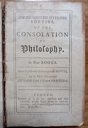 Seller image for ANICIUS MANLIUS SEVERINUS BOETIUS, OF THE CONSOLATION OF PHILOSOPHY. In Five Books. Made English and illustrated with Nores, by the Rt. Hon. Richard Lord Viscount Preston. for sale by HALEWOOD AND SONS ABA ILAB Est. 1867.