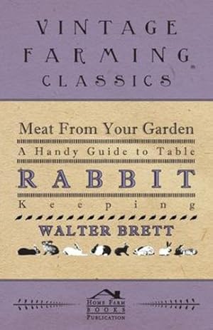 Imagen del vendedor de Meat From Your Garden - A Handy Guide To Table Rabbit Keeping [Soft Cover ] a la venta por booksXpress