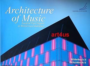 Architecture of Music : Inspired pipe organs in world class buildings. Bilderbuch II / Pictureboo...