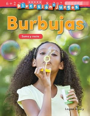 Seller image for Diversion y juegos: Burbujas: Suma y resta (Fun and Games: Bubbles: Addition.) (Spanish Version) (Mathematics Readers: Diversi³n y juegos / Fun and Games) (Spanish Edition) by Logan Avery [Textbook Binding ] for sale by booksXpress