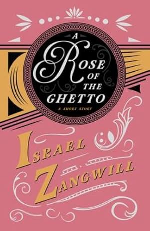 Bild des Verkufers fr A Rose of the Ghetto - A Short Story: With a Chapter From English Humorists of To-day by J. A. Hammerton by Zangwill, Israel [Paperback ] zum Verkauf von booksXpress