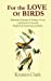 Immagine del venditore per For the Love of Birds: Selected Essays & Poems From Literature's Favorite English & American Authors [Soft Cover ] venduto da booksXpress