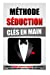 Seller image for Méthode Séduction Clés En Main: Comment Aborder, Séduire Et Conclure Avec N'Importe Quelle Femme Même Si On Est Timide, Dès Demain. (French Edition) [Soft Cover ] for sale by booksXpress