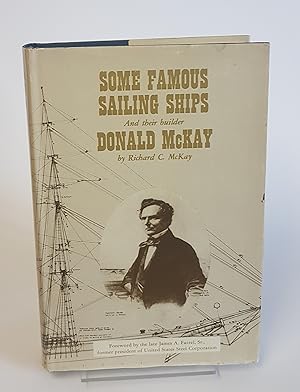 Imagen del vendedor de Some Famous Sailing Ships and Their Builder - A Study of the American Sailing Packet and Clipper Eras, with Biographical Sketches of America's Foremost Designer and Master-Builder of Ships, and a Comprehensive History of his Many Famous Ships a la venta por CURIO