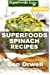 Bild des Verkufers fr Superfoods Spinach Recipes: Over 60 Quick & Easy Gluten Free Low Cholesterol Whole Foods Recipes full of Antioxidants & Phytochemicals (Natural Weight Loss Transformation) (Volume 100) [Soft Cover ] zum Verkauf von booksXpress