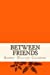 Seller image for Between friends [Soft Cover ] for sale by booksXpress