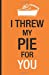 Bild des Verkufers fr I'd throw my pie for you: Cuaderno Orange is the New Black. Tapa blanda, naranja, 14 x 21 cm, 140 paginas (Spanish Edition) [Soft Cover ] zum Verkauf von booksXpress