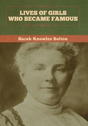 Immagine del venditore per Lives of Girls Who Became Famous by Bolton, Sarah Knowles [Hardcover ] venduto da booksXpress