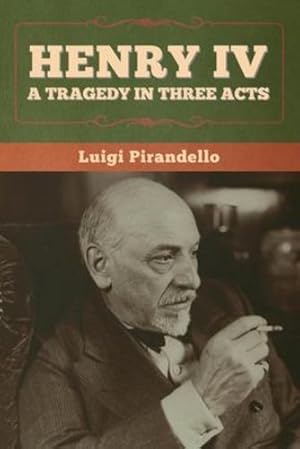 Image du vendeur pour Henry IV: A Tragedy in Three Acts by Pirandello, Luigi [Paperback ] mis en vente par booksXpress