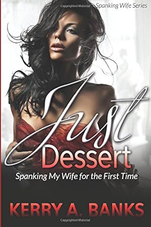 Bild des Verkufers fr Just Desserts: Spanking My Wife for the First Time (Spanking Wife Series) [Soft Cover ] zum Verkauf von booksXpress