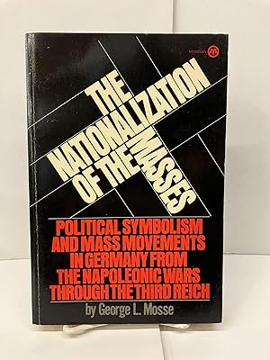 Imagen del vendedor de The Nationalization of the Masses: Political Symbolism and Mass Movements in Germany from The Napoleonic Wars Through the Third Reich a la venta por Chamblin Bookmine