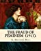 Seller image for The Fraud of Feminism (1913). By: E. Belfort Bax: Ernest Belfort Bax (23 July 1854 26 November 1926) was an English barrister, journalist, . rights advocate, socialist, and historian. [Soft Cover ] for sale by booksXpress