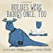 Imagen del vendedor de Bullies Were Babies Once, Too [Soft Cover ] a la venta por booksXpress