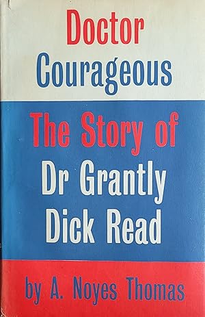 Doctor Courageous: the story of Dr. Grantly Dick Read