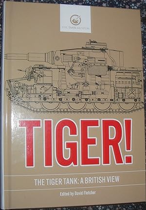 Seller image for Tiger! - The Tiger Tank A British View for sale by eclecticbooks