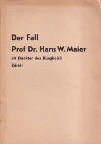Der Fall Prof. Dr. Hans W. Maier, alt Direktor des Burghölzli Zürich.