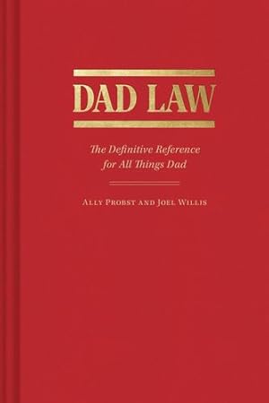 Imagen del vendedor de Dad Law: The Definitive Reference for All Things Dad by Probst, Ally, Willis, Joel [Hardcover ] a la venta por booksXpress